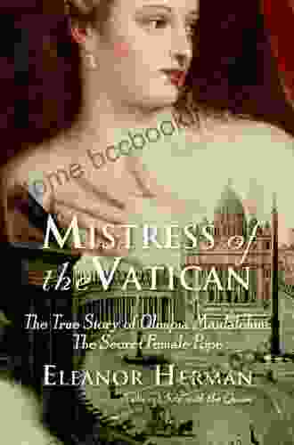Mistress Of The Vatican: The True Story Of Olimpia Maidalchini: The Secret Female Pope