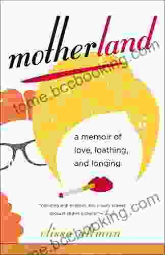 Motherland: A Memoir Of Love Loathing And Longing