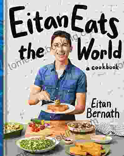 Eitan Eats The World: New Comfort Classics To Cook Right Now: A Cookbook