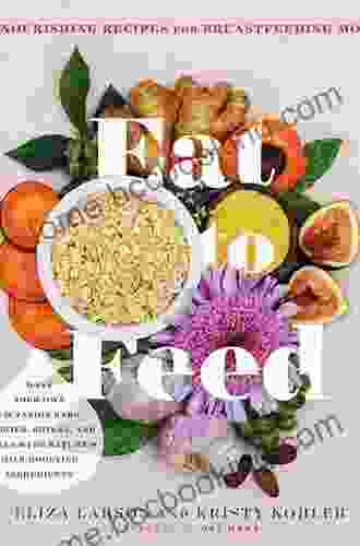 Eat To Feed: 80 Nourishing Recipes For Breastfeeding Moms