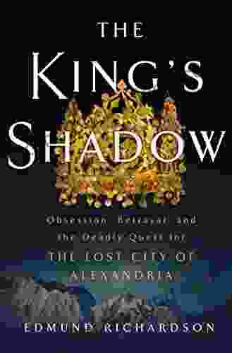 The King S Shadow: Obsession Betrayal And The Deadly Quest For The Lost City Of Alexandria