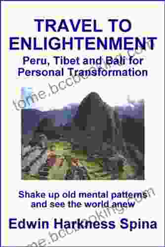 Travel To Enlightenment: Peru Tibet And Bali For Personal Transformation