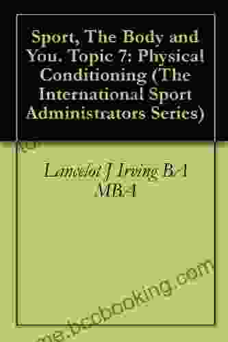 Sport The Body And You Topic 7: Physical Conditioning (The International Sport Administrators Series)