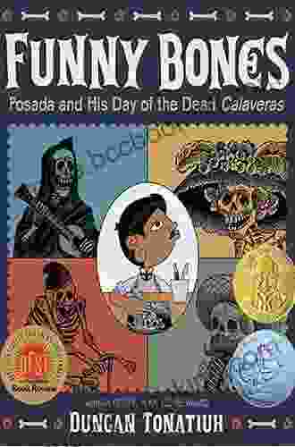 Funny Bones: Posada And His Day Of The Dead Calaveras (Robert F Sibert Informational Medal (Awards))