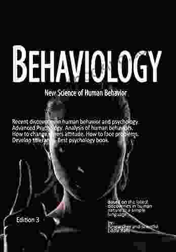 Behaviology New Science Of Human Behavior: Recent Discoveries In Human Behavior And Psychology Advanced Psychology Analysis Of Human Behaviors Develop Tolerance Best Psychology Edition 3