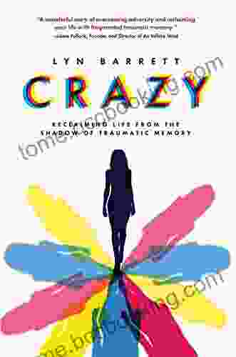 Crazy: Reclaiming Life From The Shadow Of Traumatic Memory