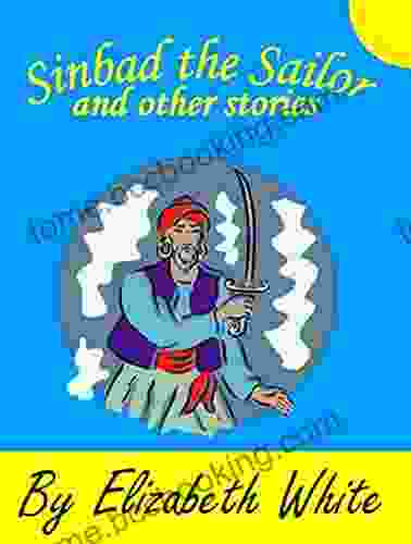 Sinbad The Sailor And Other Stories Five Minute Bedtime Adventure Stories : Retold In Easy To Read Words For Preschool And Children Ages 6 8 (Elizabeth White For Children )