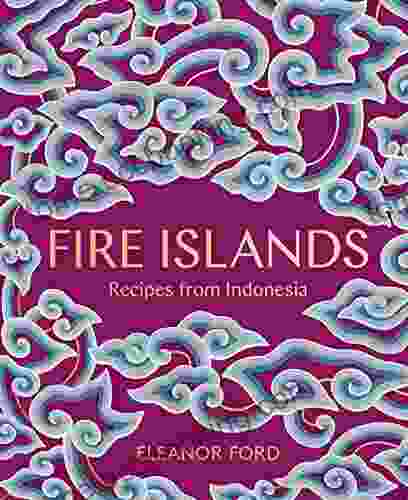 Fire Islands: Recipes From Indonesia
