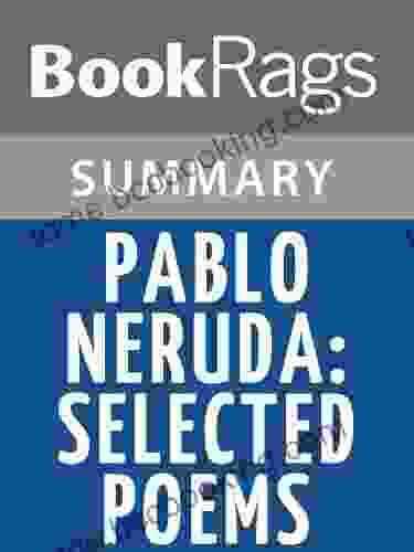 Summary Study Guide Pablo Neruda: Selected Poems By Pablo Neruda