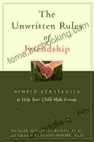 The Unwritten Rules Of Friendship: Simple Strategies To Help Your Child Make Friends