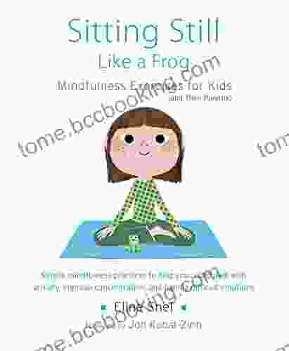 Sitting Still Like A Frog: Mindfulness Exercises For Kids (and Their Parents)