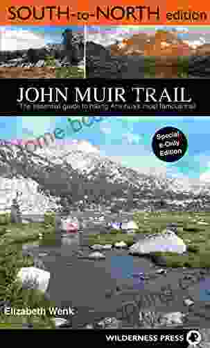 John Muir Trail: South To North Edition: The Essential Guide To Hiking America S Most Famous Trail