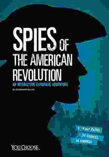 Spies Of The American Revolution: An Interactive Espionage Adventure (You Choose: Spies)
