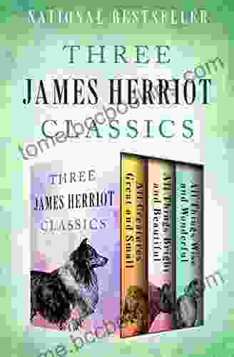Three James Herriot Classics: All Creatures Great And Small All Things Bright And Beautiful And All Things Wise And Wonderful