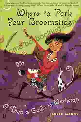 Where To Park Your Broomstick: A Teen S Guide To Witchcraft