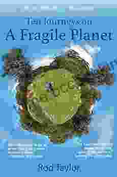 Ten Journeys On A Fragile Planet