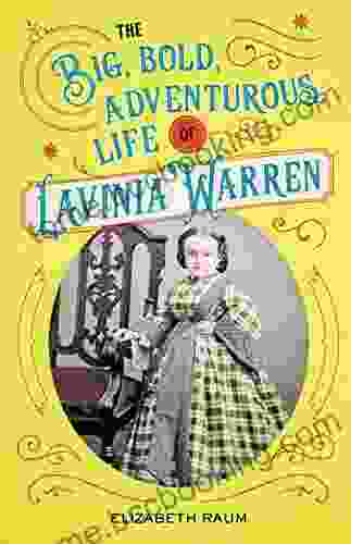 The Big Bold Adventurous Life Of Lavinia Warren