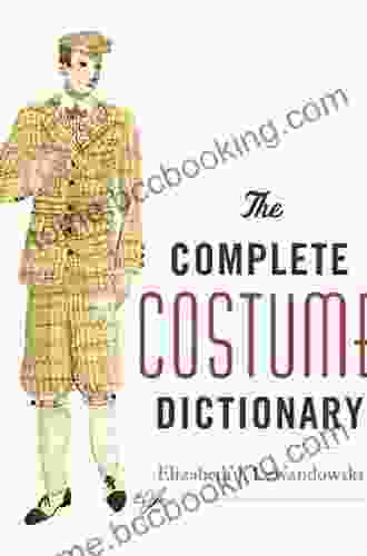 The Complete Costume Dictionary Elizabeth J Lewandowski