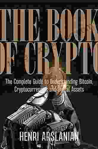 The Of Crypto: The Complete Guide To Understanding Bitcoin Cryptocurrencies And Digital Assets