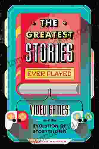 The Greatest Stories Ever Played: Video Games And The Evolution Of Storytelling (Game On 2)
