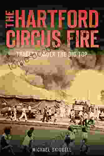 The Hartford Circus Fire: Tragedy Under The Big Top (Disaster)