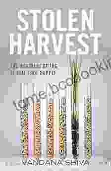 Stolen Harvest: The Hijacking Of The Global Food Supply (Culture Of The Land)