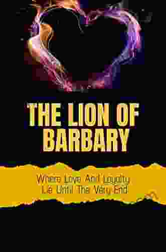 The Lion Of Barbary: Where Love And Loyalty Lie Until The Very End
