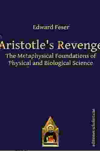 Aristotle S Revenge: The Metaphysical Foundations Of Physical And Biological Science