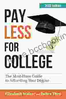 PAY LESS FOR COLLEGE: The Must Have Guide To Affording Your Degree 2024 Edition