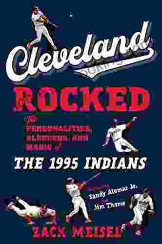 Cleveland Rocked: The Personalities Sluggers And Magic Of The 1995 Indians