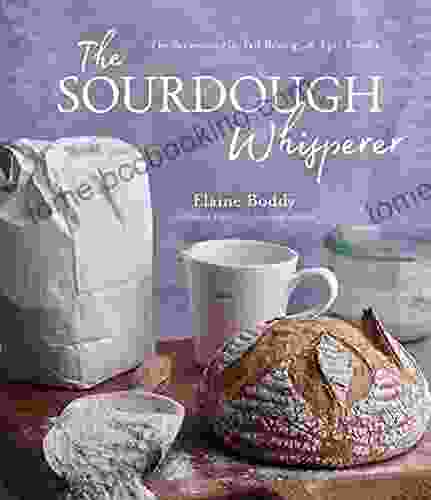 The Sourdough Whisperer: The Secrets To No Fail Baking With Epic Results
