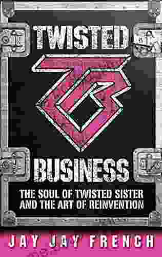 Twisted Business: The Soul Of Twisted Sister And The Art Of Reinvention