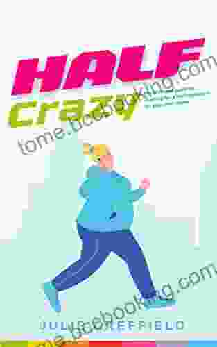 Half Crazy: The Ultimate Guide To Training For A Half Marathon