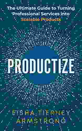 Productize: The Ultimate Guide To Turning Professional Services Into Scalable Products