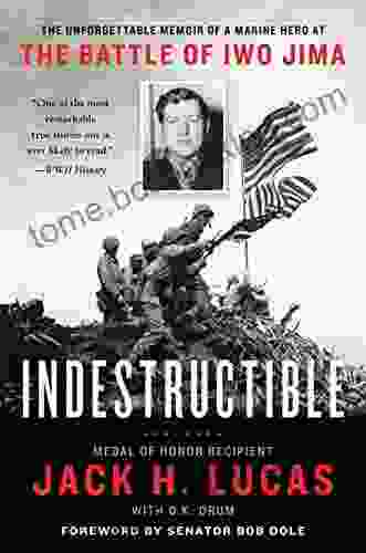 Indestructible: The Unforgettable Memoir Of A Marine Hero At The Battle Of Iwo Jima