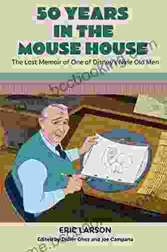 50 Years In The Mouse House: The Lost Memoir Of One Of Disney S Nine Old Men
