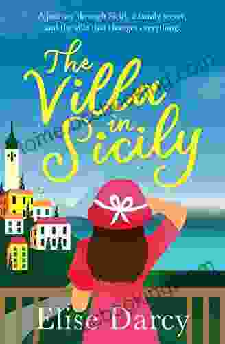 The Villa In Sicily: Escape This Summer With A Story Of Love Family Secrets And New Beginnings
