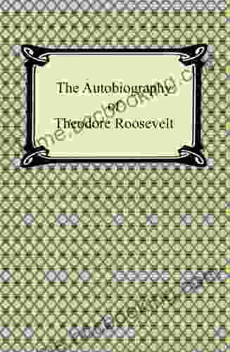 The Autobiography Of Theodore Roosevelt