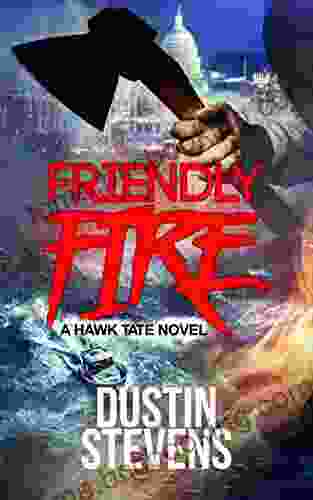 Friendly Fire: A Thriller Dustin Stevens