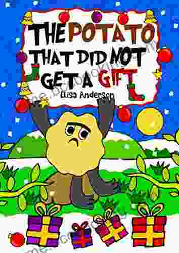 The Potato That Did Not Get A Gift : A Fun Christmas Bedtime Short Story For Kids Ages 3 5 Years And Above : A Lovely Read Aloud For Children (Pop Potato 7)