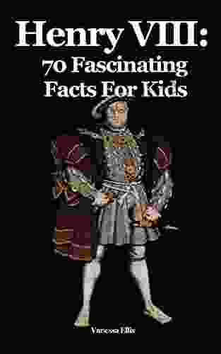 Henry VIII: 70 Fascinating Facts For Kids: Facts About Henry VIII For 9 12 Year Olds
