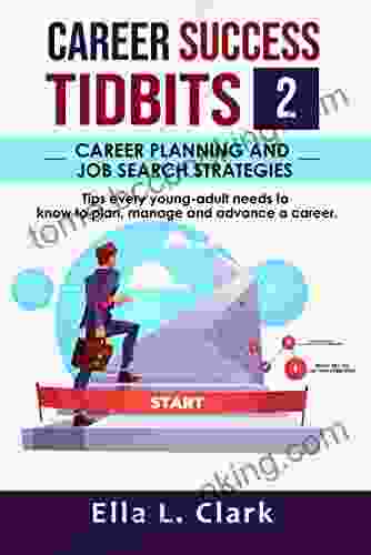 Career Success Tidbits 2: CAREER PLANNING AND JOB SEARCH STRATEGIES Tips Every Young Adult Needs To Know To Plan Manage And Advance A Career Ella L (THE CAREER SUCCESS TIDBITS SERIES)