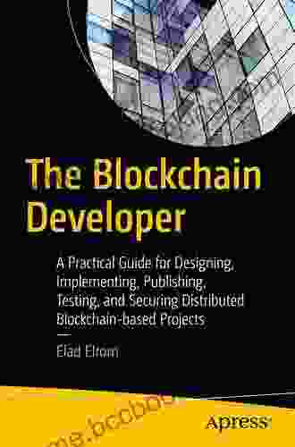 The Blockchain Developer: A Practical Guide For Designing Implementing Publishing Testing And Securing Distributed Blockchain Based Projects