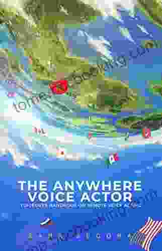 The Anywhere Voice Actor: Voiceover Handbook On Remote Voice Acting
