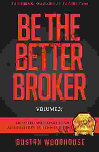 Be The Better Broker Volume 3: Detailed Mortgage Loan Origination Skills Scripts (Be The Better Broker Volume 2)