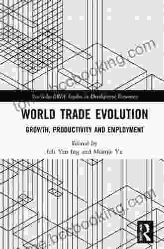 World Trade Evolution: Growth Productivity And Employment (Routledge ERIA Studies In Development Economics)