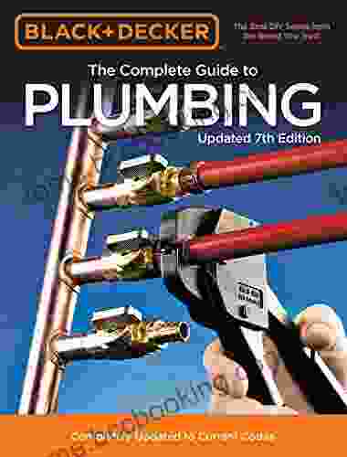 Black Decker The Complete Guide To Plumbing Updated 7th Edition: Completely Updated To Current Codes (Black Decker Complete Guide)