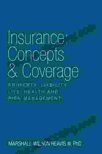Insurance: Concepts Coverage: Property Liability Life Health And Risk Management