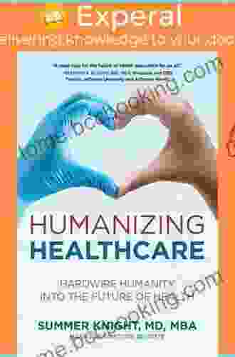 Humanizing Healthcare: Hardwire Humanity Into The Future Of Health