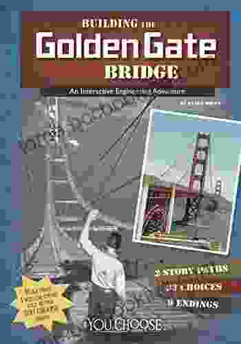 Building The Golden Gate Bridge: An Interactive Engineering Adventure (You Choose: Engineering Marvels)